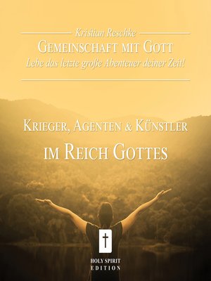 cover image of Gemeinschaft mit Gott--lebe das letzte große Abenteuer deiner Zeit!--Krieger, Agenten und Künstler im Reich Gottes